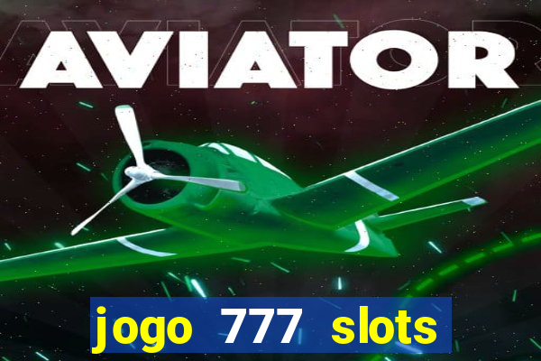 jogo 777 slots paga mesmo